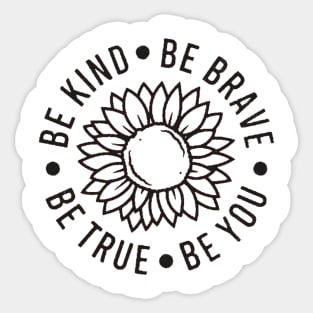 Be kind Be Brave Be True Be You , Inspirational , Positive Vibe , Motivational , Gift , Sunflower Sticker